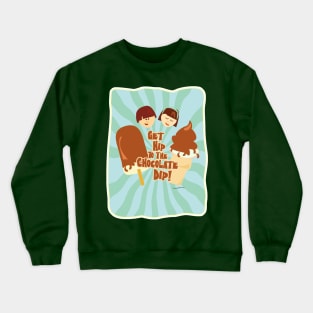 Get Hip to Chocolate Dip Crewneck Sweatshirt